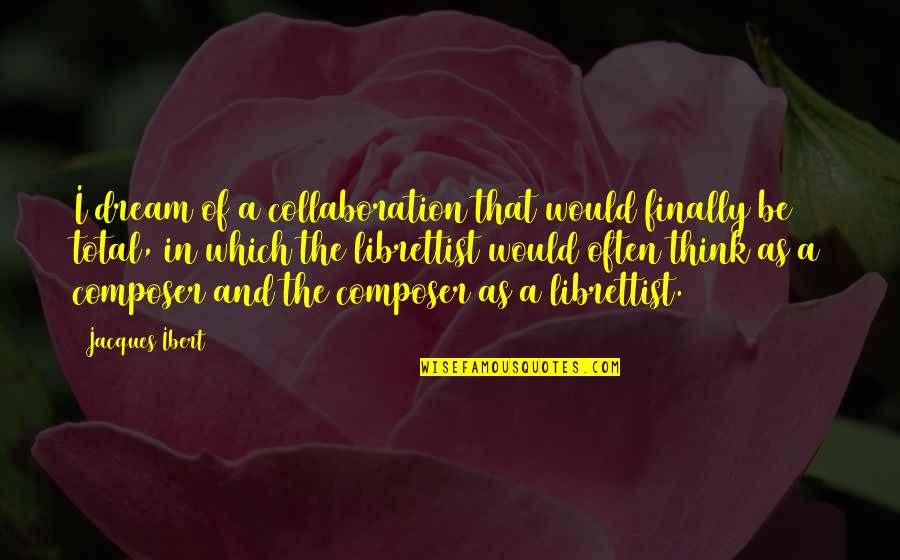 Steinar Hybertsen Quotes By Jacques Ibert: I dream of a collaboration that would finally Steinar Hybertsen Quotes By Jacques Ibert: I dream of a collaboration that would finally