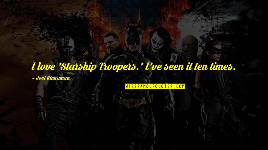 Steinar Hybertsen Quotes By Joel Kinnaman: I love 'Starship Troopers.' I've seen it ten Steinar Hybertsen Quotes By Joel Kinnaman: I love 'Starship Troopers.' I've seen it ten