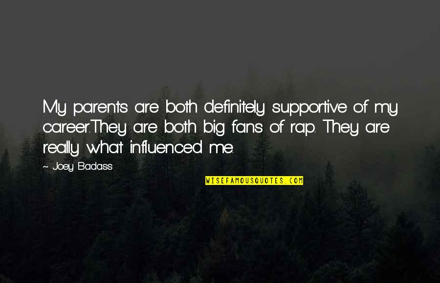 Steinar Quotes By Joey Badass: My parents are both definitely supportive of my Steinar Quotes By Joey Badass: My parents are both definitely supportive of my