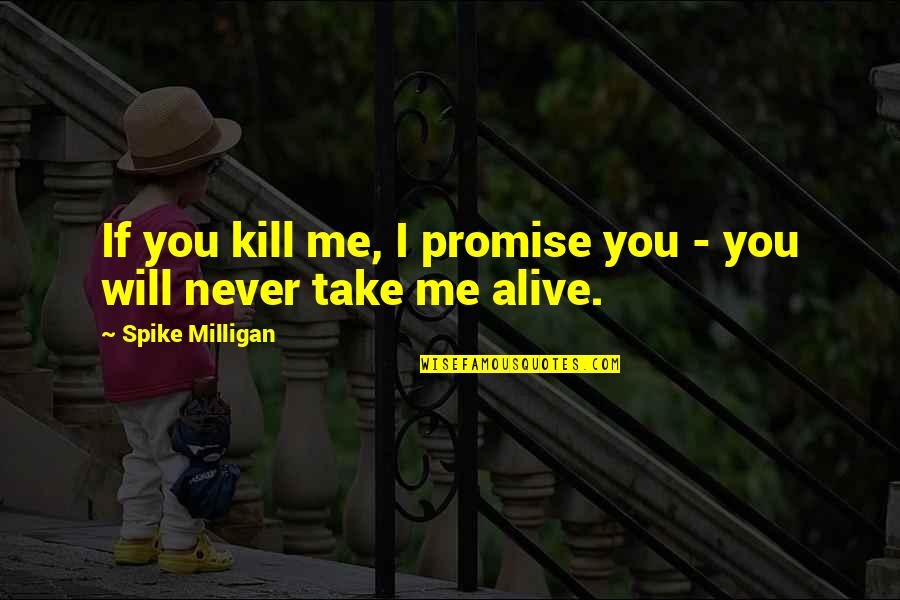 Steinar Quotes By Spike Milligan: If you kill me, I promise you - Steinar Quotes By Spike Milligan: If you kill me, I promise you -