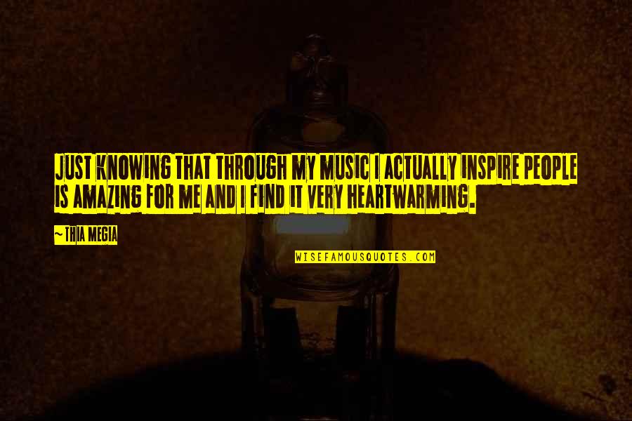Steinau Austria Quotes By Thia Megia: Just knowing that through my music I actually Steinau Austria Quotes By Thia Megia: Just knowing that through my music I actually