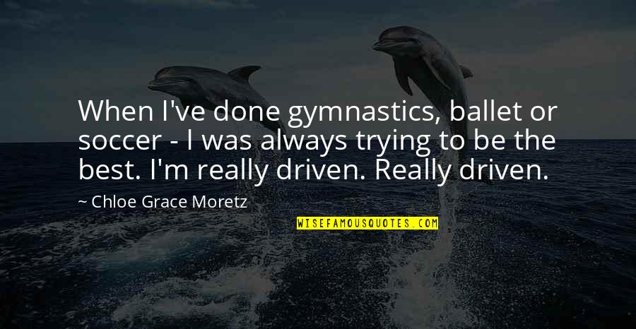 Steinbach Quotes By Chloe Grace Moretz: When I've done gymnastics, ballet or soccer -