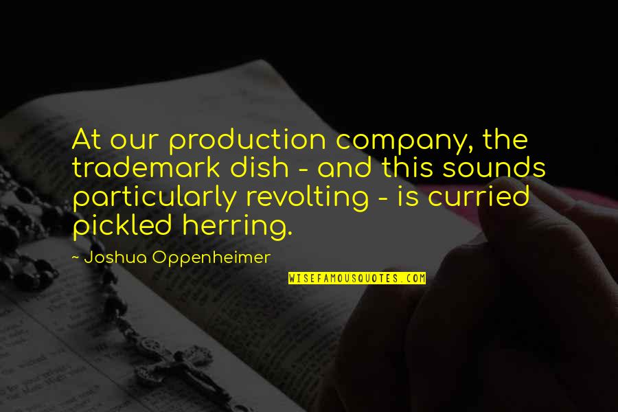 Steinbach Quotes By Joshua Oppenheimer: At our production company, the trademark dish -