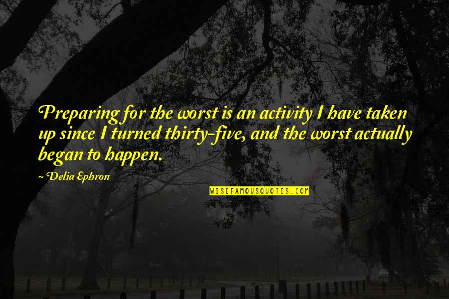 Steinbauer Ecu Quotes By Delia Ephron: Preparing for the worst is an activity I