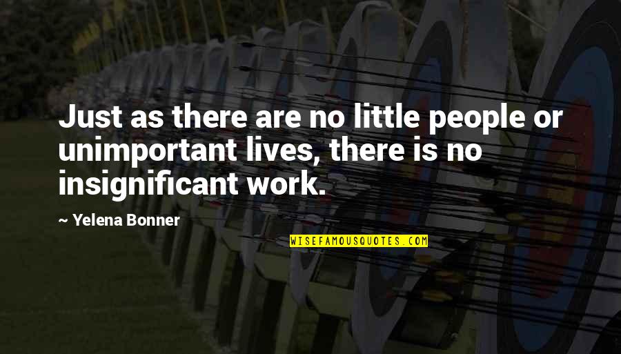 Steinbauer Ecu Quotes By Yelena Bonner: Just as there are no little people or