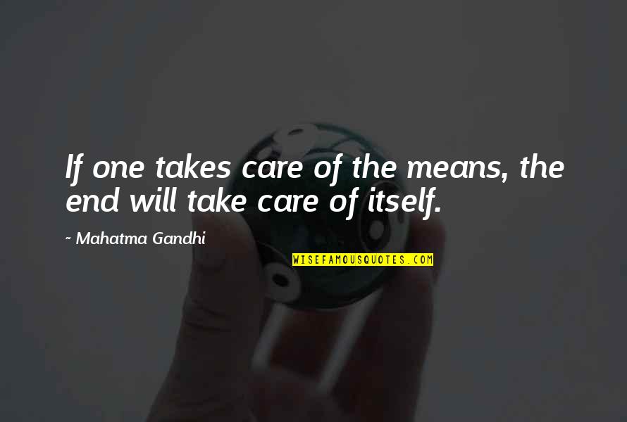 Steinbeck Salinas Quotes By Mahatma Gandhi: If one takes care of the means, the Steinbeck Salinas Quotes By Mahatma Gandhi: If one takes care of the means, the