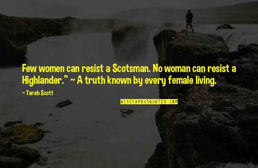 Steinbeck Salinas Quotes By Tarah Scott: Few women can resist a Scotsman. No woman Steinbeck Salinas Quotes By Tarah Scott: Few women can resist a Scotsman. No woman