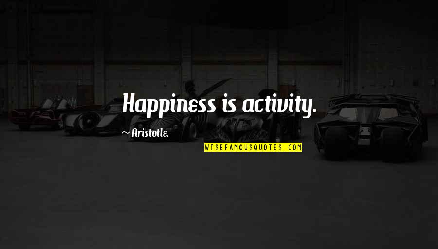 Steinbeck Travel Quotes By Aristotle.: Happiness is activity.