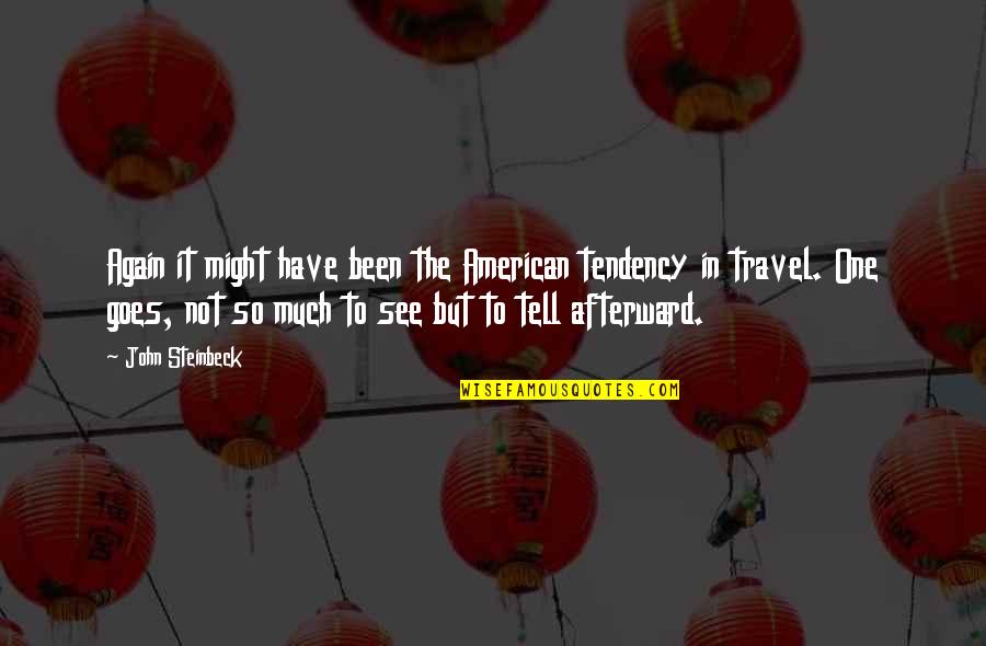 Steinbeck Travel Quotes By John Steinbeck: Again it might have been the American tendency