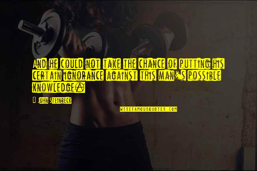 Steinbeck's Quotes By John Steinbeck: And he could not take the chance of Steinbeck's Quotes By John Steinbeck: And he could not take the chance of