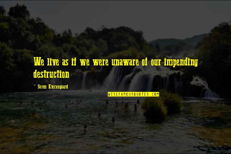 Steinbecks To Unknown Quotes By Soren Kierkegaard: We live as if we were unaware of