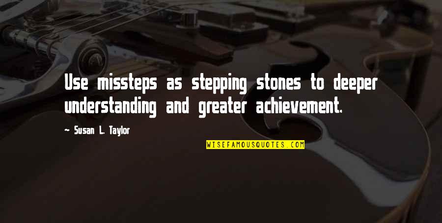 Steinberger Synapse Quotes By Susan L. Taylor: Use missteps as stepping stones to deeper understanding