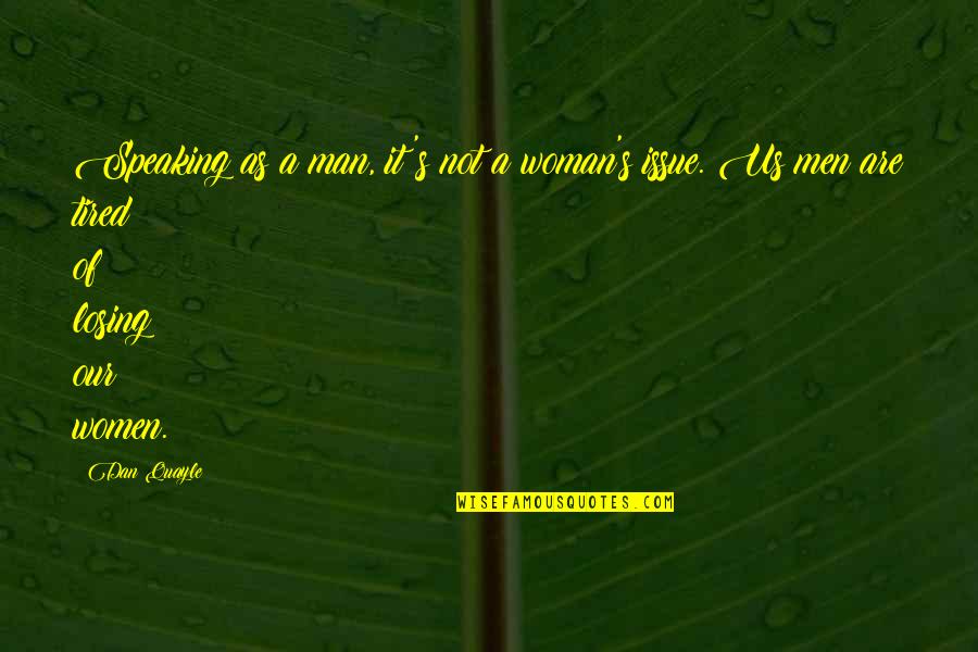 Steinbichler Vision Quotes By Dan Quayle: Speaking as a man, it's not a woman's