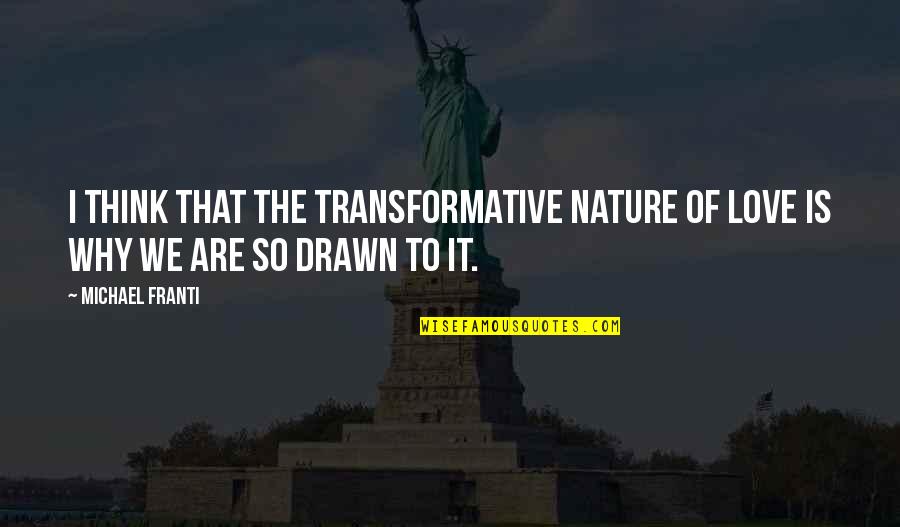 Steinbiss Roofing Quotes By Michael Franti: I think that the transformative nature of love
