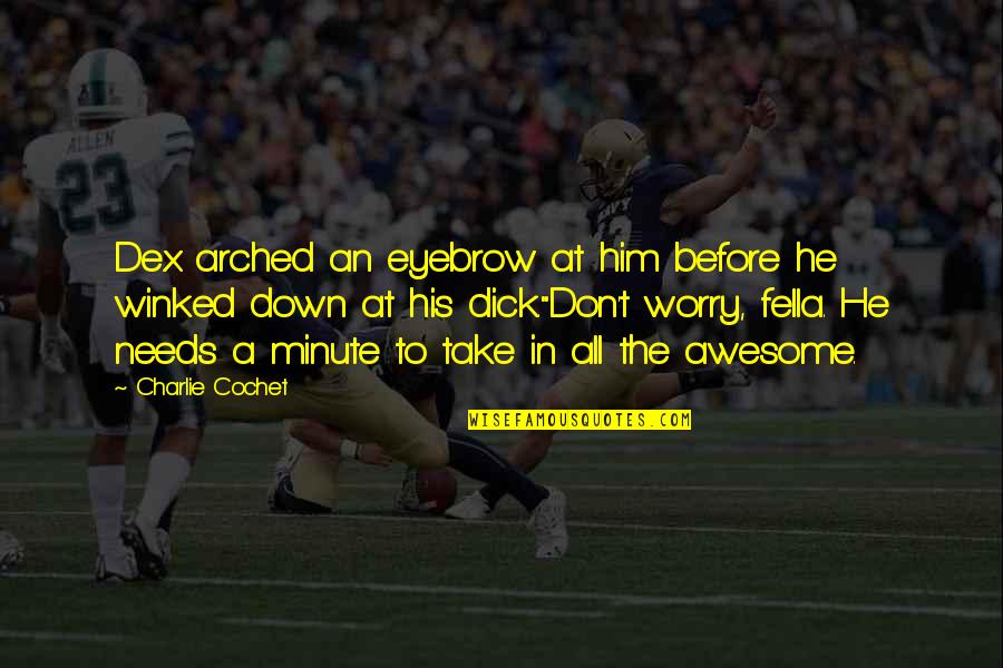 Steinborn And Associates Quotes By Charlie Cochet: Dex arched an eyebrow at him before he Steinborn And Associates Quotes By Charlie Cochet: Dex arched an eyebrow at him before he