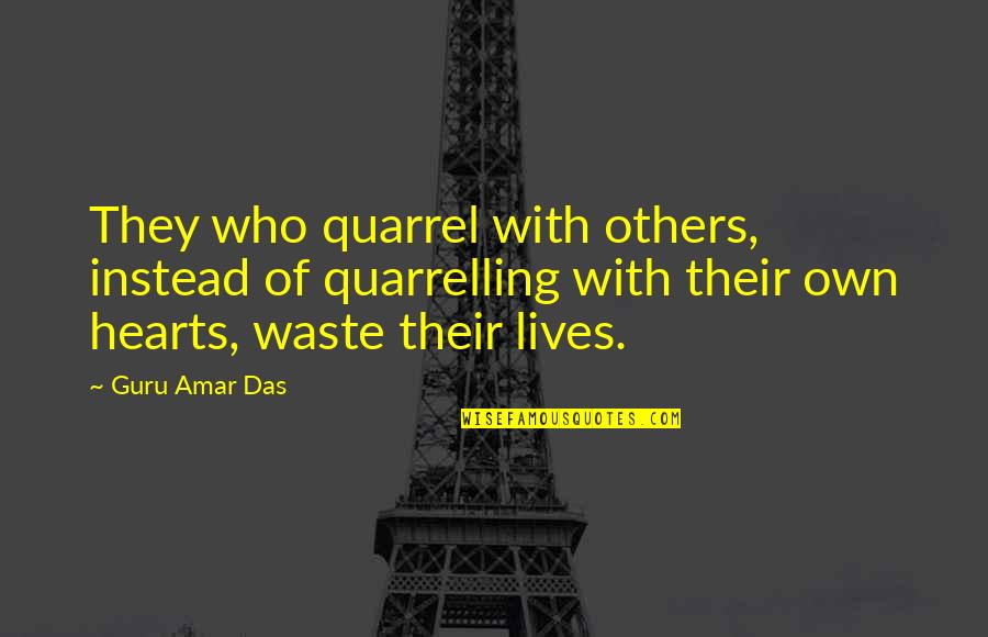 Steinbuch V Quotes By Guru Amar Das: They who quarrel with others, instead of quarrelling