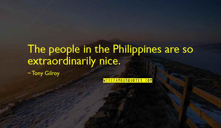 Steinbuch V Quotes By Tony Gilroy: The people in the Philippines are so extraordinarily
