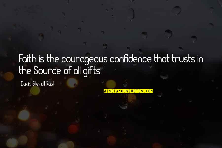 Steindl Quotes By David Steindl-Rast: Faith is the courageous confidence that trusts in