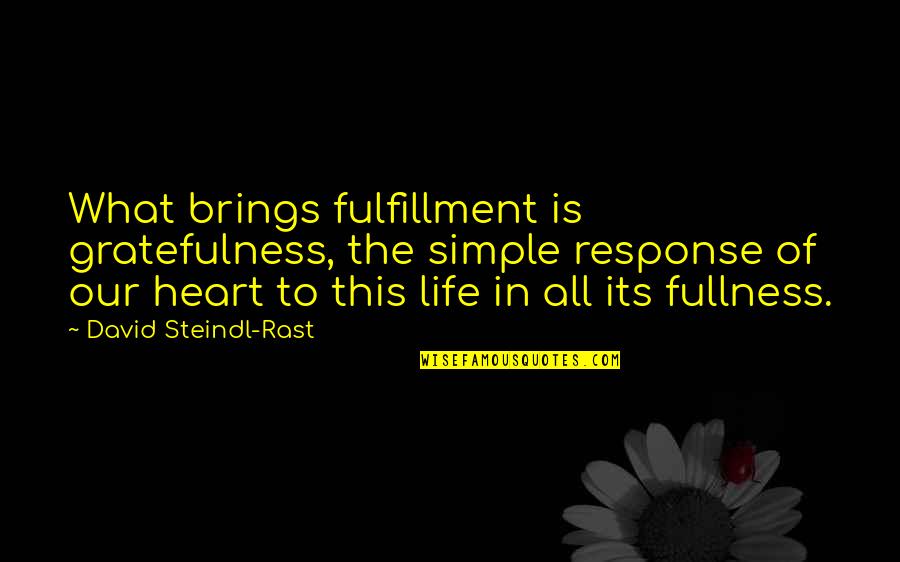 Steindl Quotes By David Steindl-Rast: What brings fulfillment is gratefulness, the simple response