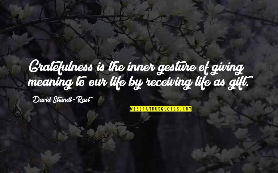 Steindl Quotes By David Steindl-Rast: Gratefulness is the inner gesture of giving meaning