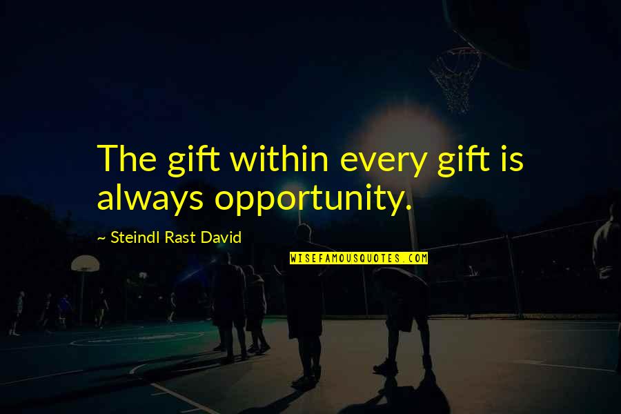 Steindl Quotes By Steindl Rast David: The gift within every gift is always opportunity.