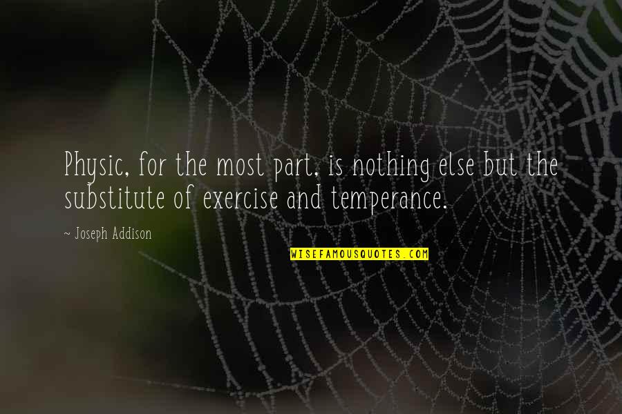 Steinecks Quotes By Joseph Addison: Physic, for the most part, is nothing else Steinecks Quotes By Joseph Addison: Physic, for the most part, is nothing else