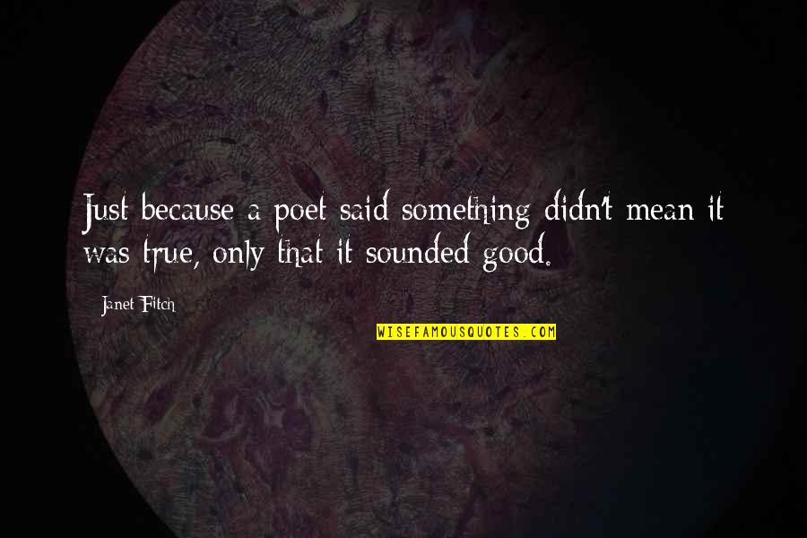 Steinen Manufacturing Quotes By Janet Fitch: Just because a poet said something didn't mean