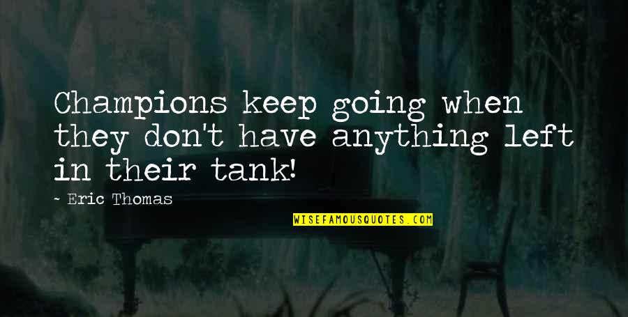 Steiner La Dolce Vita Quotes By Eric Thomas: Champions keep going when they don't have anything