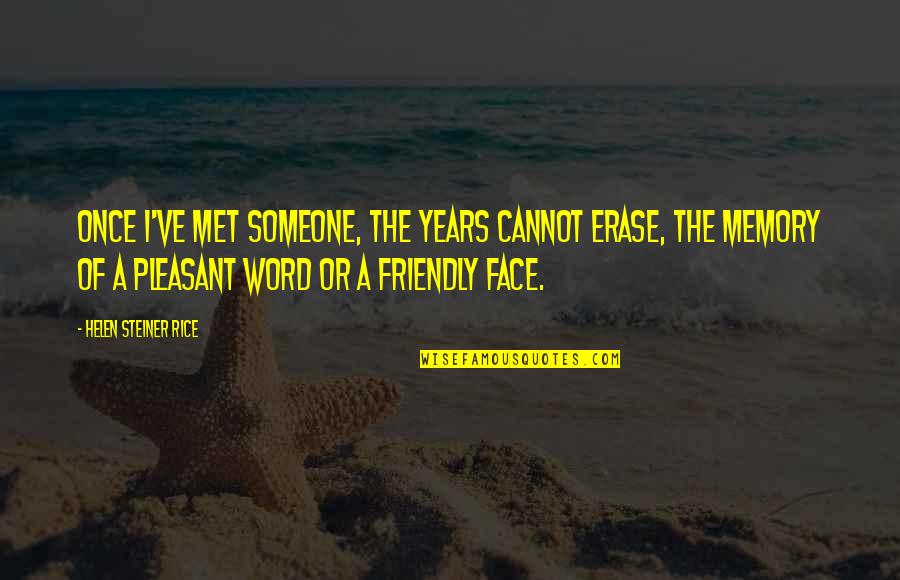 Steiner Quotes By Helen Steiner Rice: Once I've met someone, the years cannot erase,