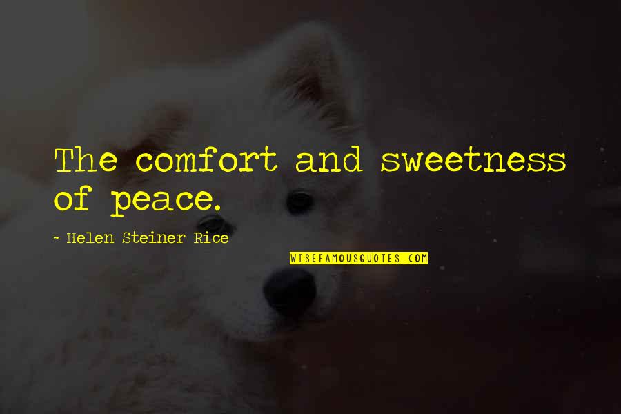 Steiner Quotes By Helen Steiner Rice: The comfort and sweetness of peace.