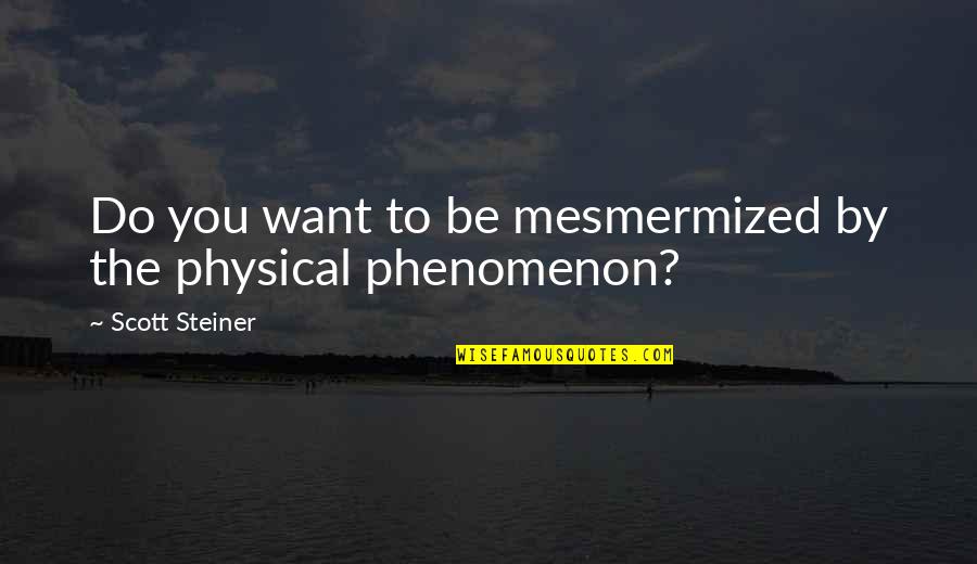 Steiner Quotes By Scott Steiner: Do you want to be mesmermized by the