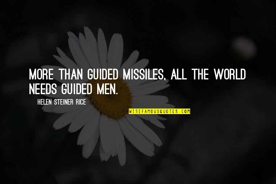 Steiner Rice Quotes By Helen Steiner Rice: More than guided missiles, all the world needs