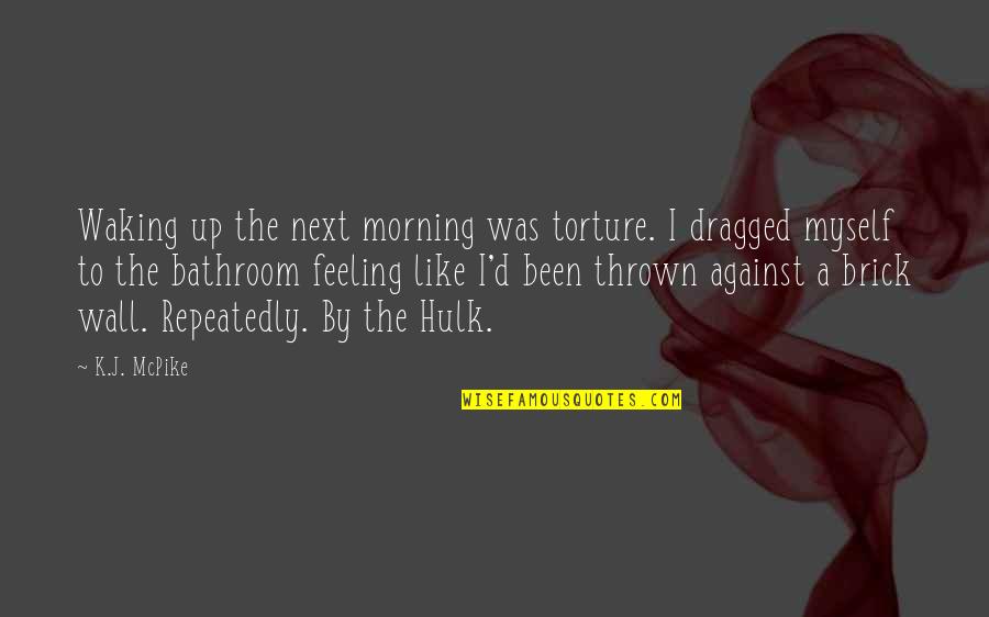 Steinernes Quotes By K.J. McPike: Waking up the next morning was torture. I Steinernes Quotes By K.J. McPike: Waking up the next morning was torture. I