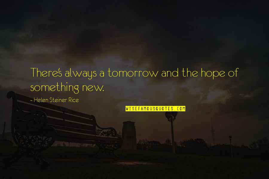 Steiner's Quotes By Helen Steiner Rice: There's always a tomorrow and the hope of
