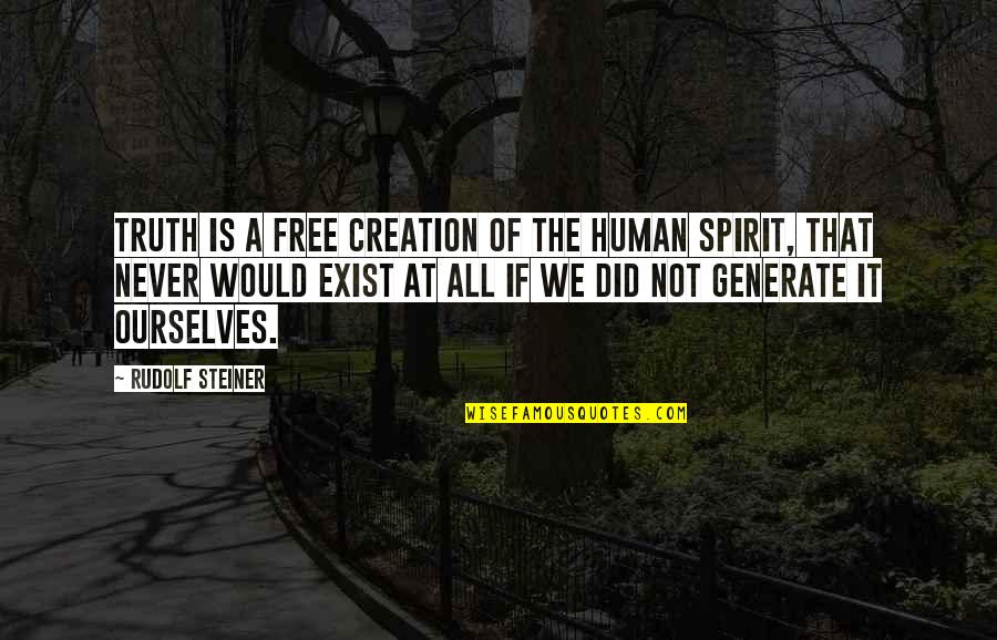 Steiner's Quotes By Rudolf Steiner: Truth is a free creation of the human