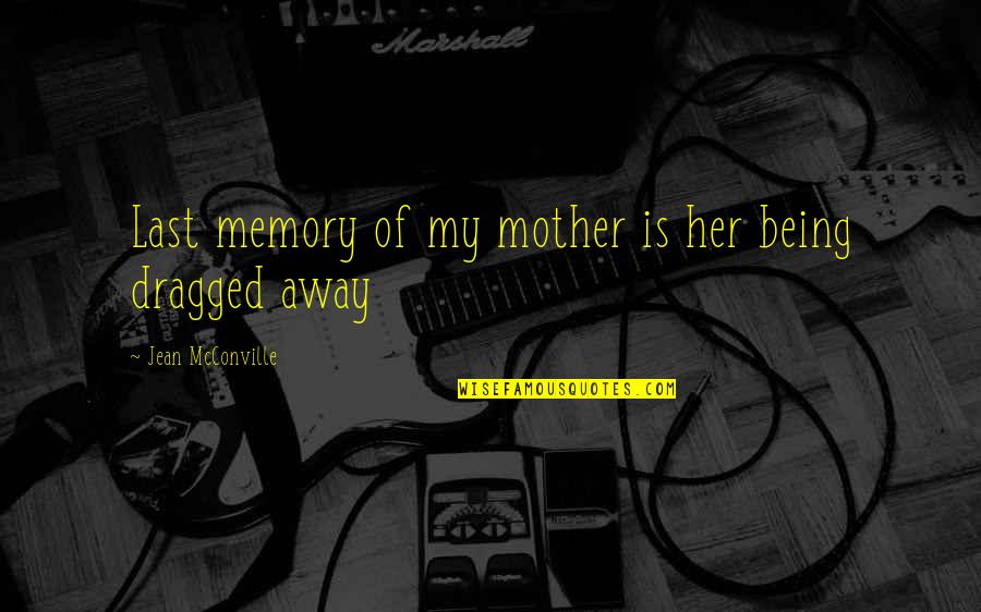 Steinfeld Furniture Quotes By Jean McConville: Last memory of my mother is her being