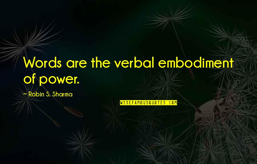 Steinfeld Furniture Quotes By Robin S. Sharma: Words are the verbal embodiment of power.