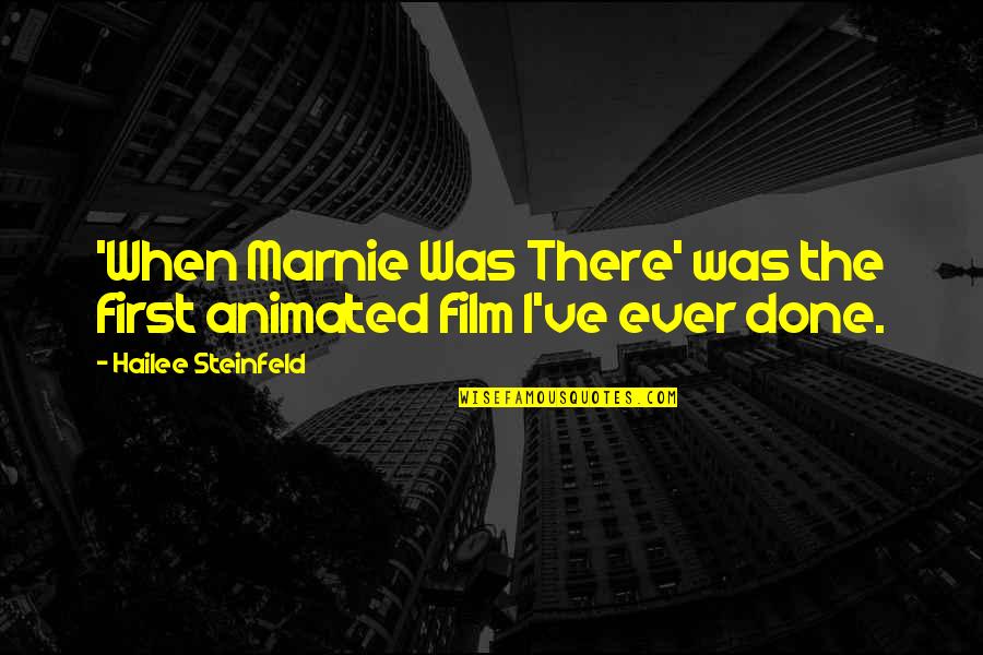 Steinfeld Hailee Quotes By Hailee Steinfeld: 'When Marnie Was There' was the first animated Steinfeld Hailee Quotes By Hailee Steinfeld: 'When Marnie Was There' was the first animated