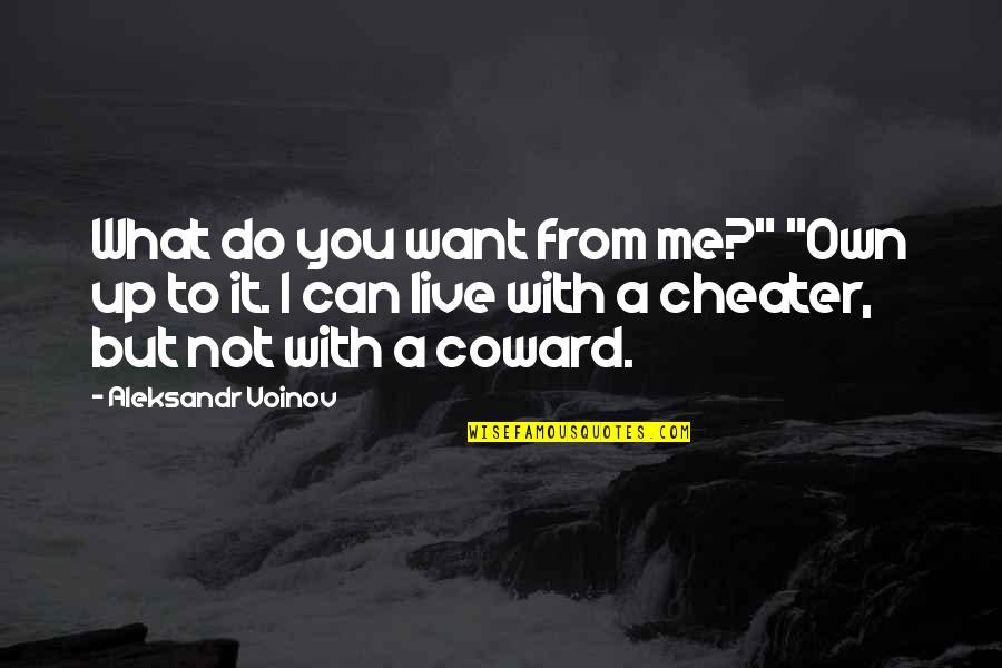 Steinfels Ellikon Quotes By Aleksandr Voinov: What do you want from me?" "Own up Steinfels Ellikon Quotes By Aleksandr Voinov: What do you want from me?" "Own up
