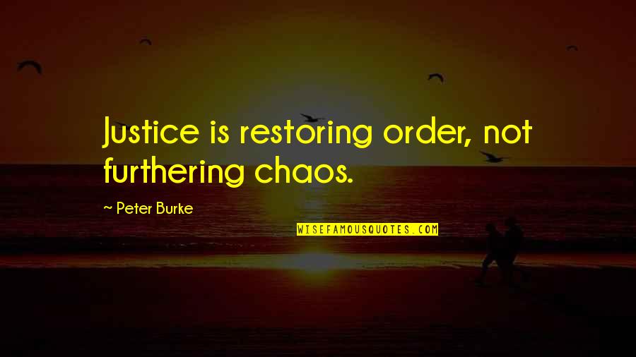 Steinfort Commune Quotes By Peter Burke: Justice is restoring order, not furthering chaos. Steinfort Commune Quotes By Peter Burke: Justice is restoring order, not furthering chaos.