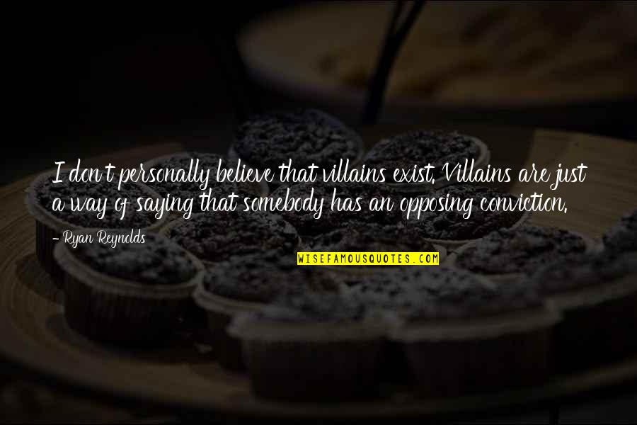 Steinfurth Bottle Quotes By Ryan Reynolds: I don't personally believe that villains exist. Villains