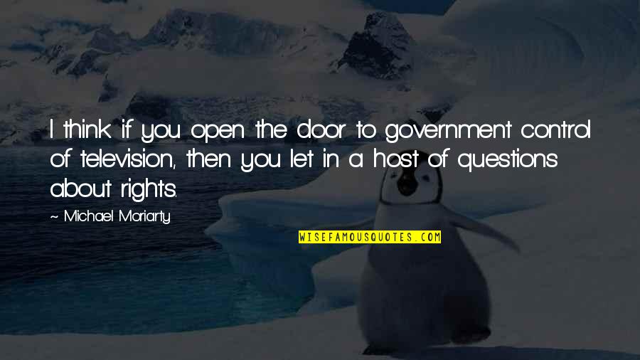 Steingadener Bl Tentage Quotes By Michael Moriarty: I think if you open the door to Steingadener Bl Tentage Quotes By Michael Moriarty: I think if you open the door to