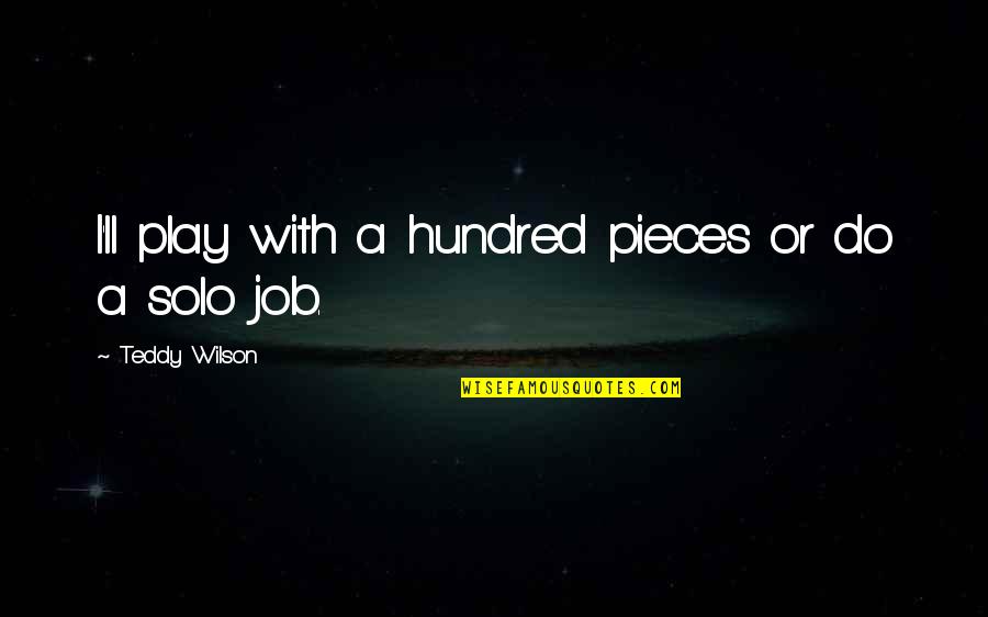 Steingraber Vail Quotes By Teddy Wilson: I'll play with a hundred pieces or do Steingraber Vail Quotes By Teddy Wilson: I'll play with a hundred pieces or do