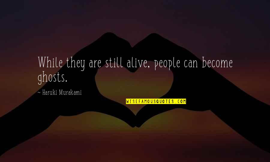 Steinhardt Quotes By Haruki Murakami: While they are still alive, people can become