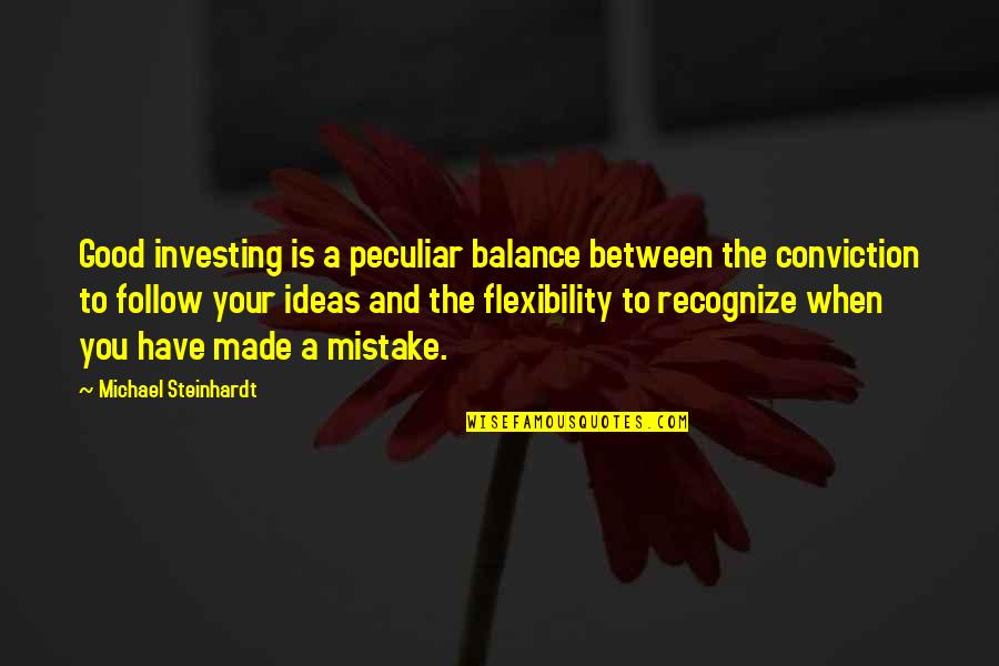 Steinhardt Quotes By Michael Steinhardt: Good investing is a peculiar balance between the