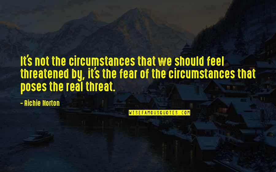 Steinhart Quotes By Richie Norton: It's not the circumstances that we should feel Steinhart Quotes By Richie Norton: It's not the circumstances that we should feel