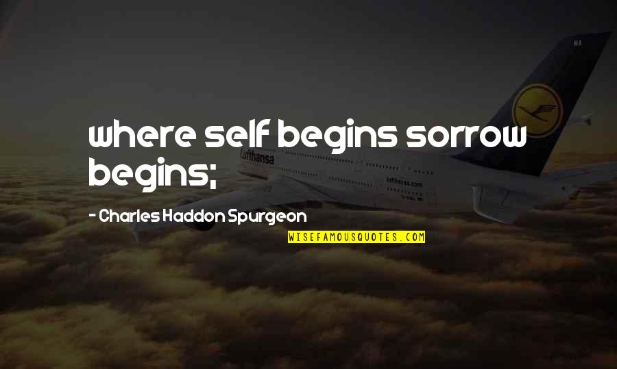 Steinhauer Novelist Quotes By Charles Haddon Spurgeon: where self begins sorrow begins; Steinhauer Novelist Quotes By Charles Haddon Spurgeon: where self begins sorrow begins;