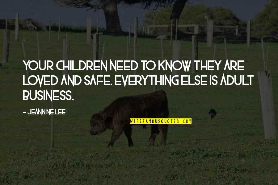Steinhauer Olen Quotes By Jeannine Lee: Your children need to know they are loved Steinhauer Olen Quotes By Jeannine Lee: Your children need to know they are loved