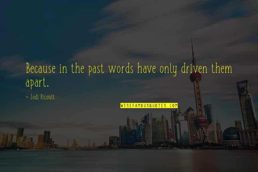 Steinhauer Olen Quotes By Jodi Picoult: Because in the past words have only driven Steinhauer Olen Quotes By Jodi Picoult: Because in the past words have only driven