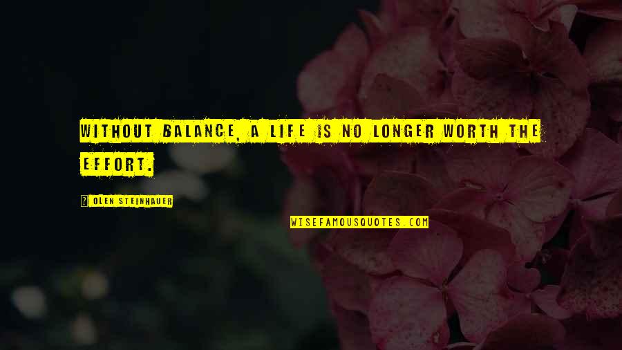 Steinhauer Olen Quotes By Olen Steinhauer: Without balance, a life is no longer worth Steinhauer Olen Quotes By Olen Steinhauer: Without balance, a life is no longer worth